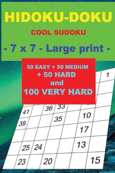 HIDOKU-DOKU - COOL SUDOKU - 7 x 7 -: 50 EASY + 50 MEDIUM + 50 HARD and 100 VERY HARD. This is the perfect book for you. (PITSTOP Doku)