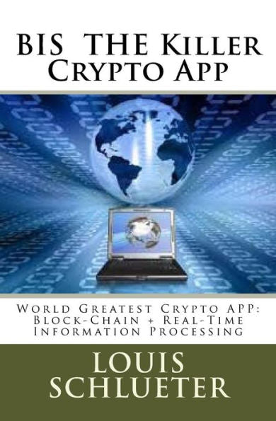 BIS THE Killer Crypto App: World Greatest Crypto APP: Block-Chain + Real-Time Information Processing