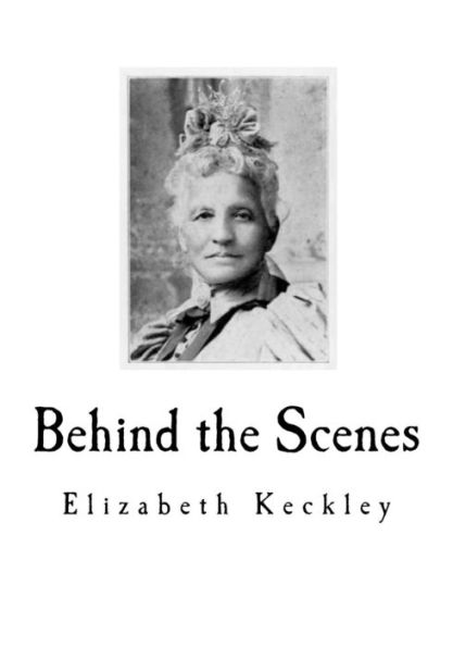 Behind the Scenes: Formerly a slave, but more recently Modiste, and friend to Mrs. Abraham Lincoln.