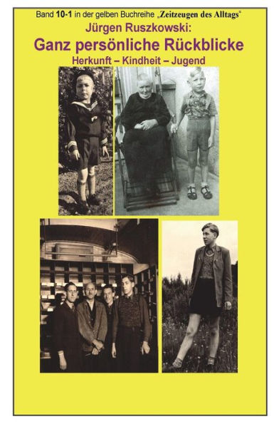 Ganz persoenliche Rueckblicke - Herkunft - Kindheit - Jugend: Band 10-1 in der gelben Buchreihe Zeitzeugen des Alltags bei Juergen Ruszkowski (gelbe ... bei Juergen Ruszkowski) (German Edition)