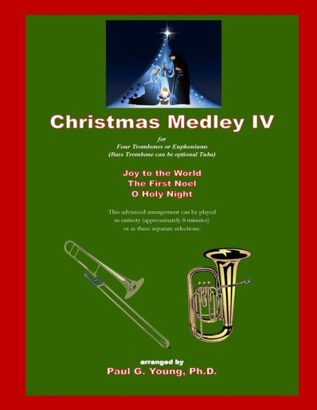 Christmas Medley IV: for Four Trombones or Euphoniums (and Tuba) (Christmas Medley Series for Trombone (or Low Brass) Quartet)