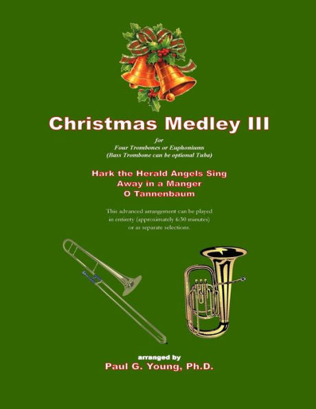 Christmas Medley III: for Four Trombones or Euphoniums (or Tuba) (Christmas Medley Series for Trombone (or Low Brass) Quartet)