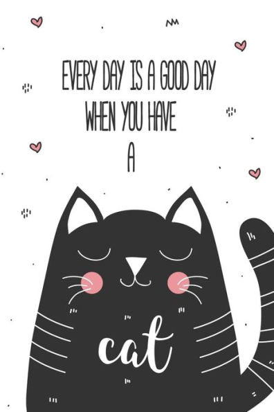 Every Day is a Good Day When You Have a Cat