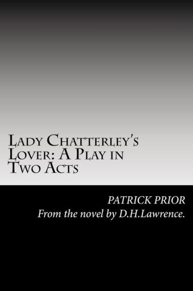 Lady Chatterley's Lover: A Play in Two Acts