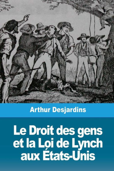Le Droit des gens et la Loi de Lynch aux etats-Unis (French Edition)