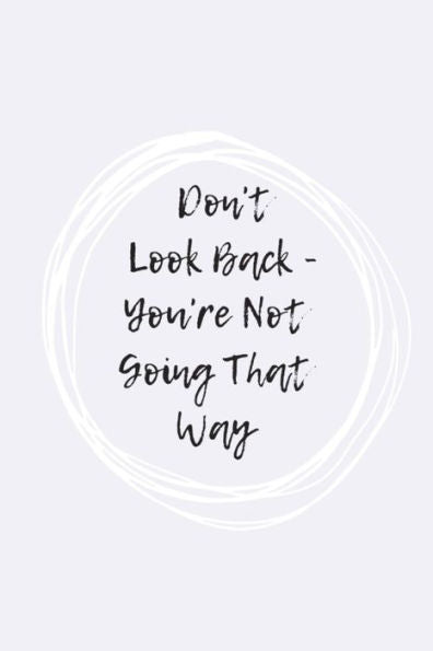 Don't Look Back, You're Not Going That Way