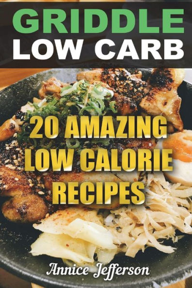 Griddle Low Carb: 20 Amazing Low Calorie Recipes