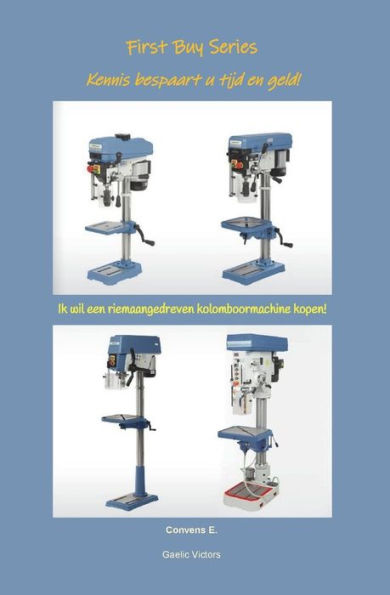 Ik wil een riemaangedreven kolomboormachine kopen! (First Buy Series) (Dutch Edition)