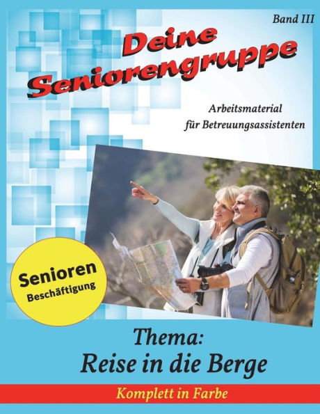 Deine Seniorengruppe 3: Reise in die Berge (Seniorenbeschäftigung - Komplett in Farbe) (German Edition)