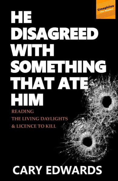 He Disagreed with Something that Ate Him: Reading The Living Daylights and Licence to Kill (Cinephiles Film Readers)