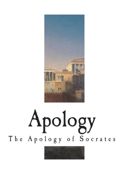 Apology: The Apology of Socrates (Socratic Dialogues)