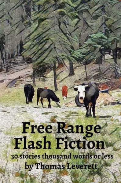 Free Range Flash Fiction: 30 stories, thousand words or less