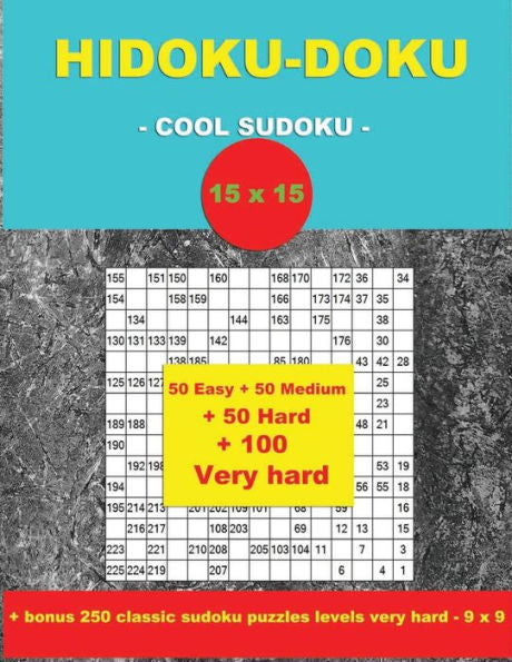 HIDOKU-DOKU - COOL SUDOKU -15x15- 50 Easy + 50 Medium + 50 Hard + 100 Very hard: Large Print + Solutions + bonus 250 classic sudoku puzzles levels ... Format 8.5 '' x 11 ''. (PITSTOP Puzzle Bonus)