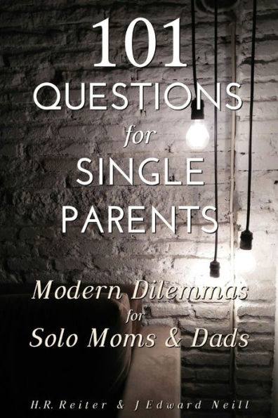 101 Questions for Single Parents: Modern Dilemmas for Solo Moms & Dads