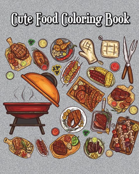 Cute Food Coloring Book: A Kids Coloring Book with Fun, Easy, and Relaxing Coloring Pages (Perfect for Food & Dessert Lovers)