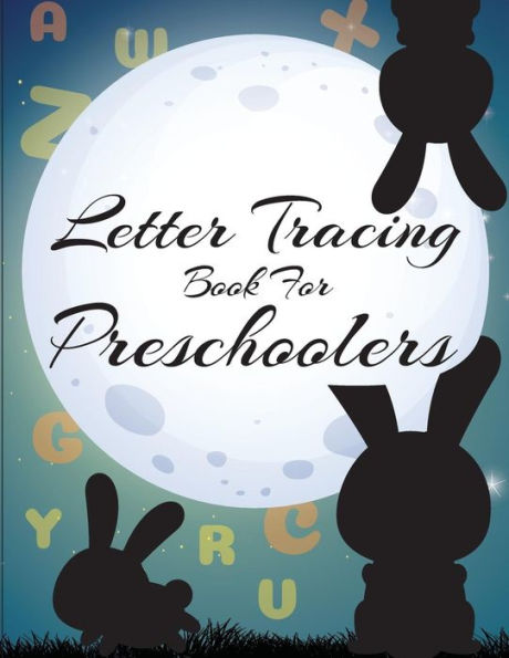 Letter Tracing Book For Preschoolers : Letter Tracing Preschool, Letter Tracing, Letter Tracing Kid 3-5, Letter Tracing Preschool, Letter Tracing Workbook - 9781722005849
