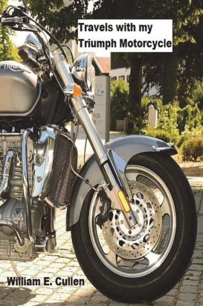 Travels With My Triumph Motor Cycle : Where Did I Go To?