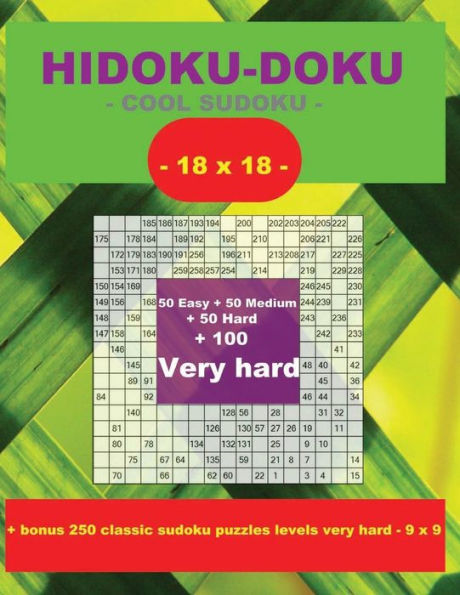 HIDOKU-DOKU - COOL SUDOKU -18x18- 50 Easy + 50 Medium + 50 Hard + 100 Very hard: Large Print + Solutions + bonus 250 classic sudoku puzzles levels ... Format 8.5 '' x 11 '' (PITSTOP Puzzle Bonus)