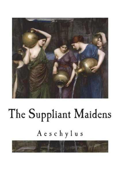 The Suppliant Maidens - 9781722051563