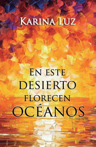 En este desierto florecen oceanos (Spanish Edition)