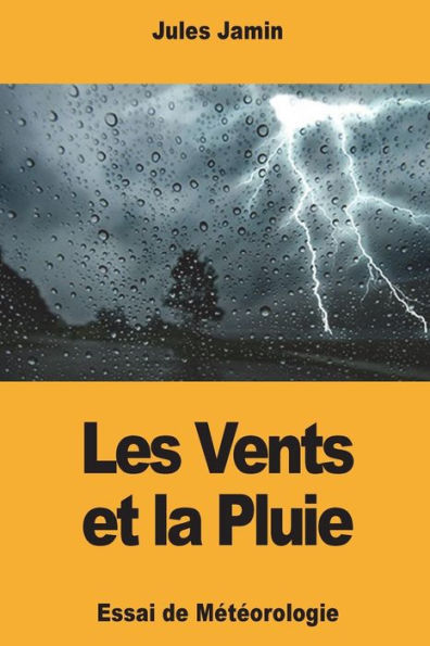 Les Vents Et La Pluie : Essai De Météorologie
