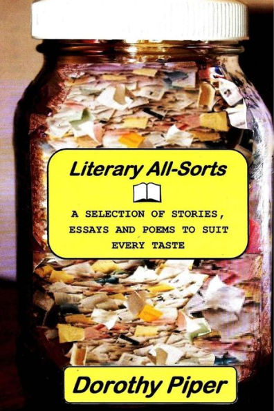 Literary All-Sorts : A Selection Of Stories, Essays And Poems To Suit Every Taste