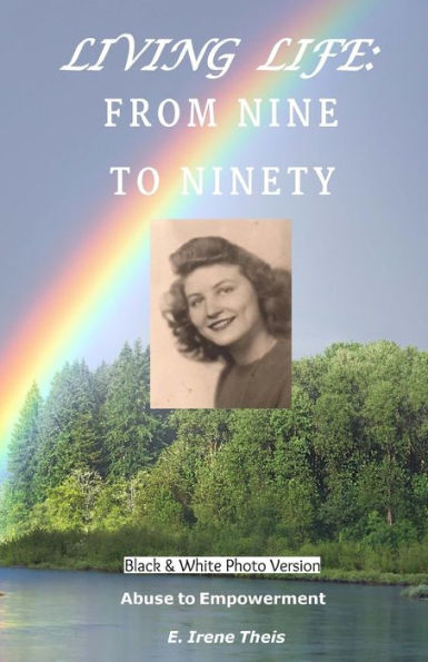 Living Life : From Nine To Ninety: Abuse To Empowerment