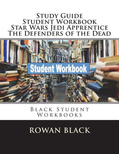 Study Guide Student Workbook Star Wars Jedi Apprentice The Defenders Of The Dead : Black Student Workbooks