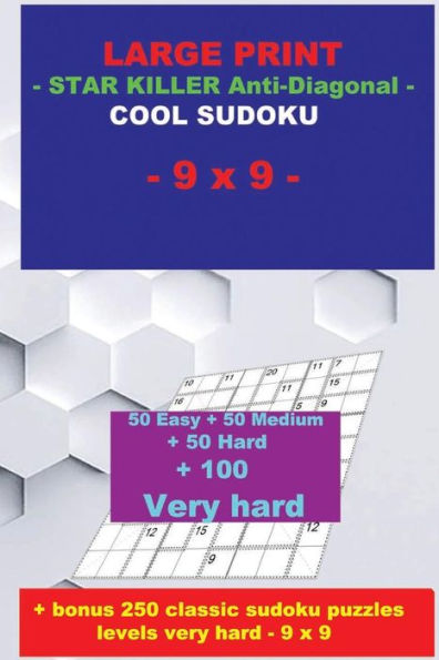 LARGE PRINT - STAR KILLER Anti-Diagonal - COOL SUDOKU - 9 x 9: 50 Easy + 50 Medium + 50 Hard + 100 Very hard + Solutions + bonus 250 classic sudoku ... 9. Format 6 '' x 9 ''. (PITSTOP Puzzle Bonus)
