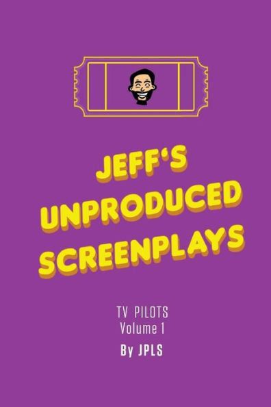 Jeff's Unproduced Screenplays: TV Pilots Volume 1