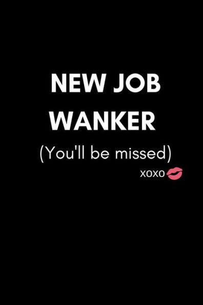New Job Wanker (You'Ll Be Missed) : Funny We Will Miss You Memory Book To Give, Or Sign And Autograph For Retirement, Leaving And New Job (For A Colleague, Coworker, Assistant, Teammate, Workmate, Employee Or Your Boss. (Women Or Men)