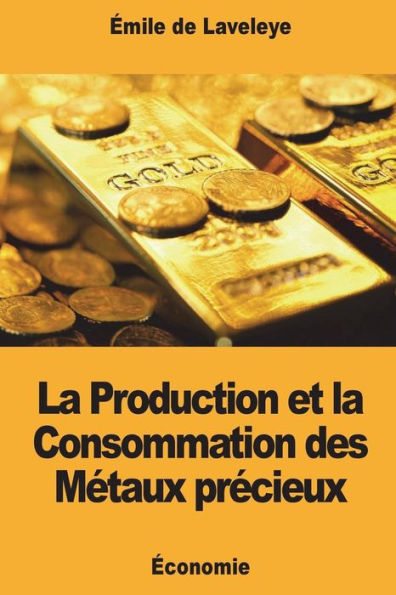 La Production et la Consommation des Metaux precieux (French Edition)