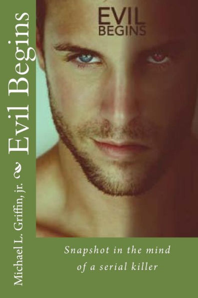 Evil Begins: Snapshot in the mind of a serial killer (The Evil Series)