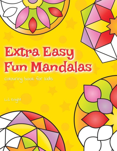 Extra Easy Fun Mandalas Colouring Book For Kids: 40 Very Simple Mandala Designs For Young Children (Ljk Colouring Books)