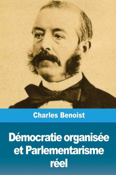 Democratie organisee et Parlementarisme reel (French Edition)