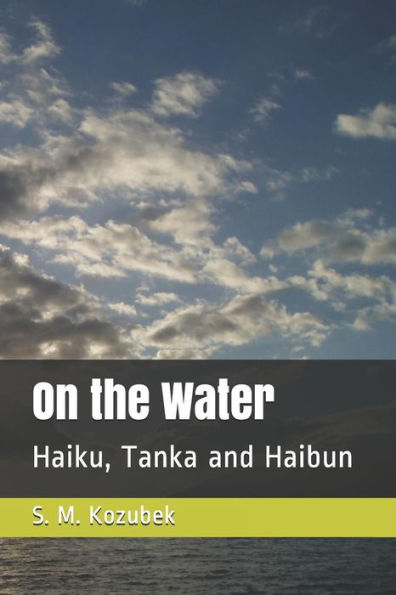 On The Water : Haiku, Tanka And Haibun