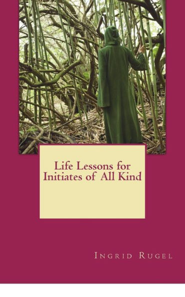 Life Lessons For Initiates Of All Kind