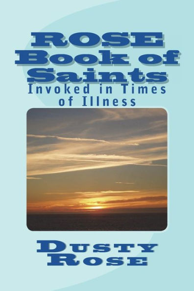 Rose Book Of Saints : Invoked In Times Of Illness