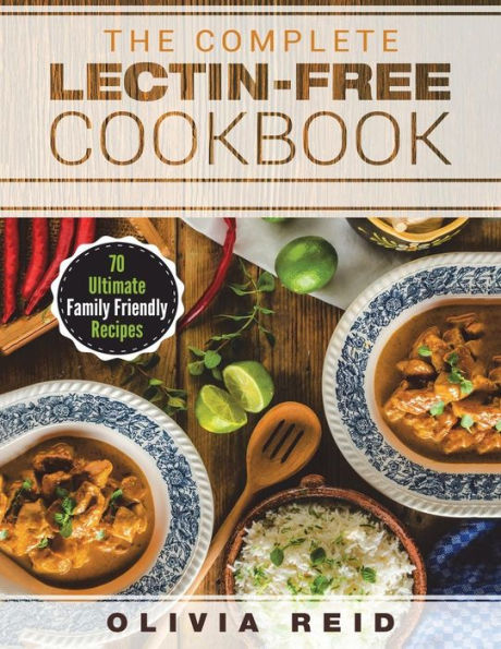The Complete Lectin Free Cookbook : 70 Ultimate Family Friendly Recipes
