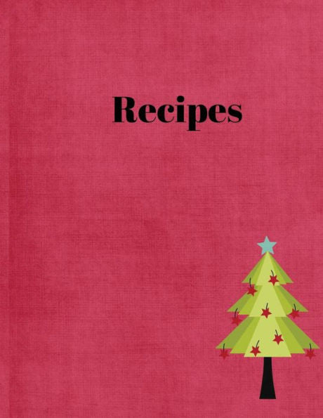 Recipes : Family Recipes, (8.5X11, 110 Pages) Place For Pictures, Ingredients, And Directions And Likes Of The Recipes.