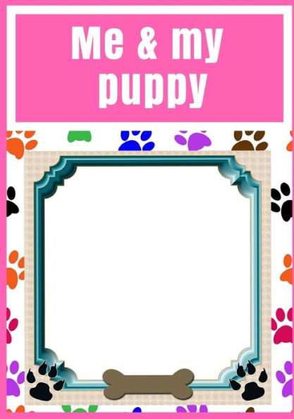 Me And My Puppy : Girls, Photo Album Plus Story Book To Collect Your Memories, Scrap Book, Dog, Gift, Present 120 Pages 7"X10"