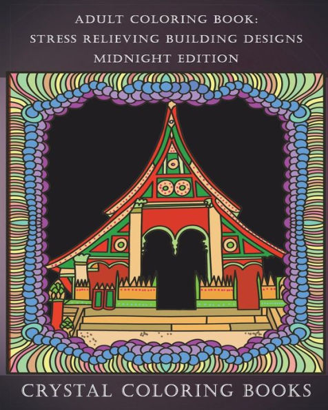 Adult Coloring Book: Stress Relieving Building Designs Midnight Edition: 30 Midnight Stress Relieving Beautiful Doodle Style Building Designs To Help You Relax. (Buildings)