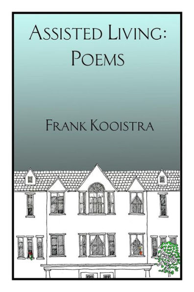 Assisted Living: Poems by Frank Kooistra