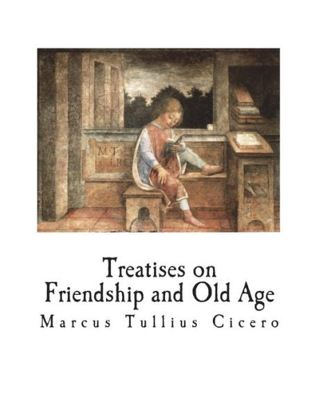 Treatises On Friendship And Old Age - 9781722618469
