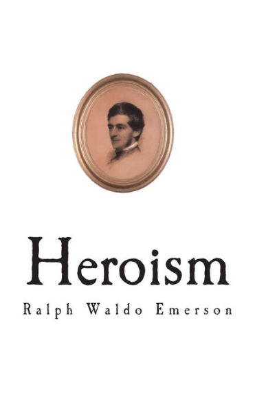 Heroism (Essays - Ralph Waldo Emerson)