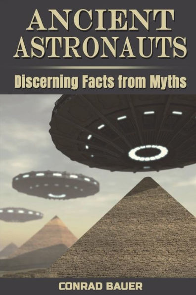 Ancient Astronauts: Discerning Facts from Myths