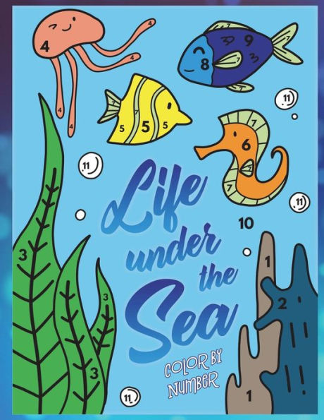 Life Under The Sea: Color By Number : A Super Fun Ocean Coloring Activity Book For Kids With Fish, Whales, Sharks And Sea Life