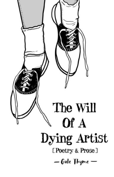 The Will Of A Dying Artist : Poetry And Prose