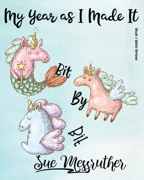 Bit By Bit (Black & White Version): Personal Memorandum Diary (My Year as I Made It)