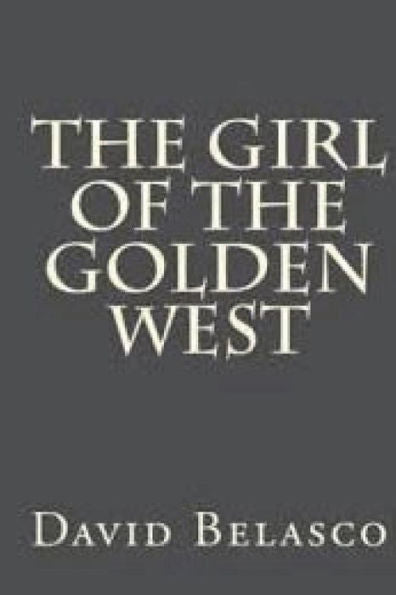The Girl Of The Golden West : Annotated